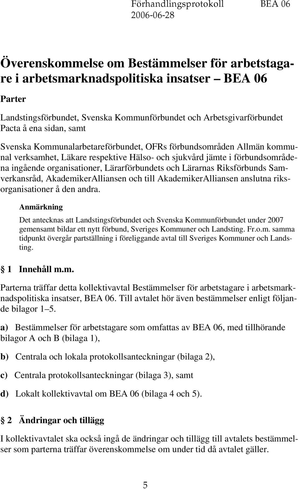 ingående organisationer, Lärarförbundets och Lärarnas Riksförbunds Samverkansråd, AkademikerAlliansen och till AkademikerAlliansen anslutna riksorganisationer å den andra.