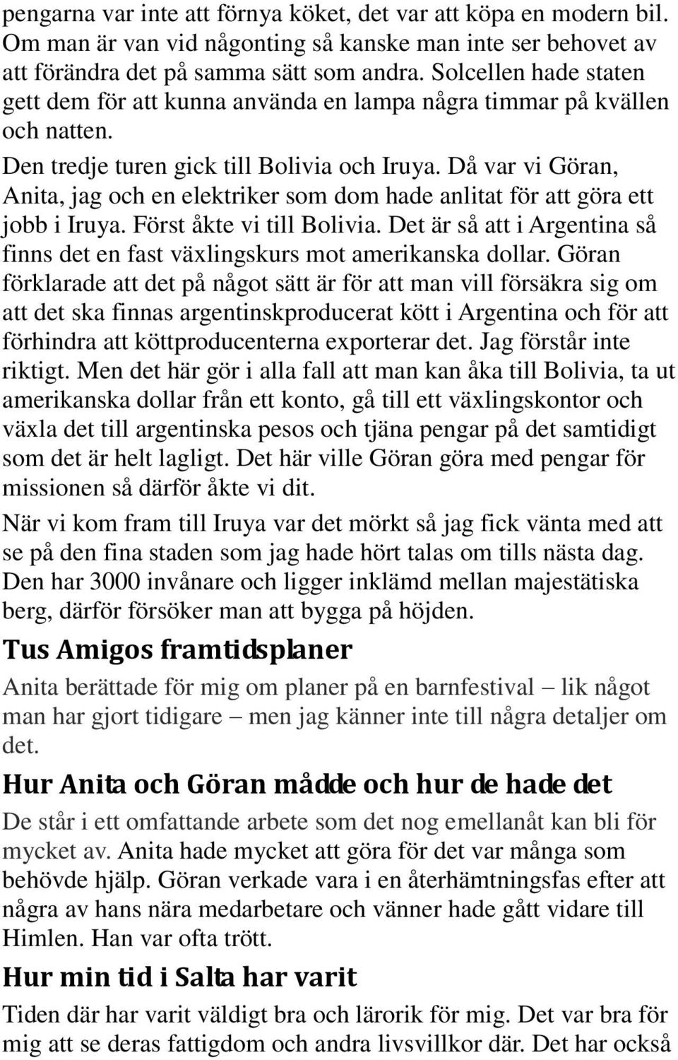 Då var vi Göran, Anita, jag och en elektriker som dom hade anlitat för att göra ett jobb i Iruya. Först åkte vi till Bolivia.