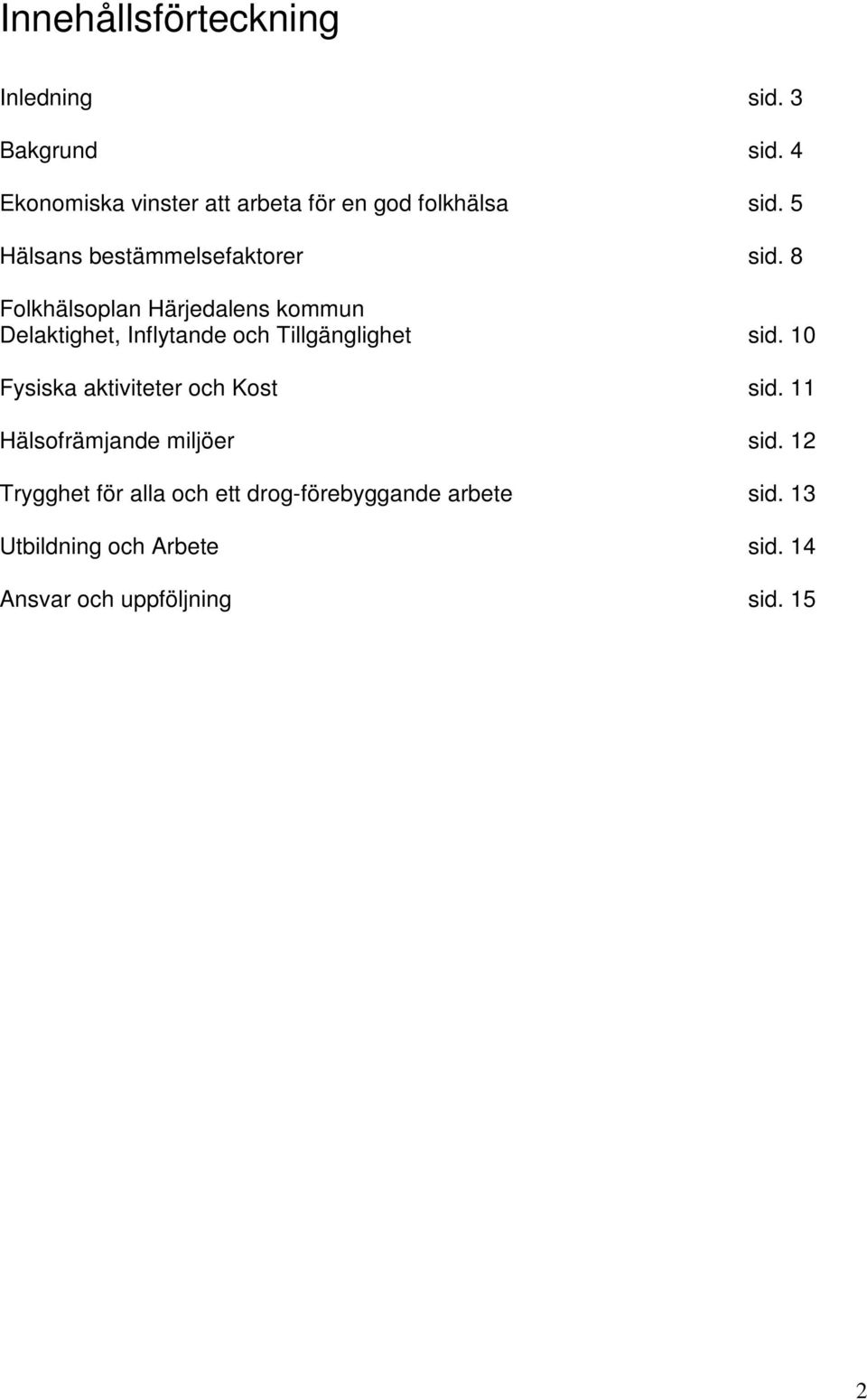 8 Folkhälsoplan Härjedalens kommun Delaktighet, Inflytande och Tillgänglighet sid.