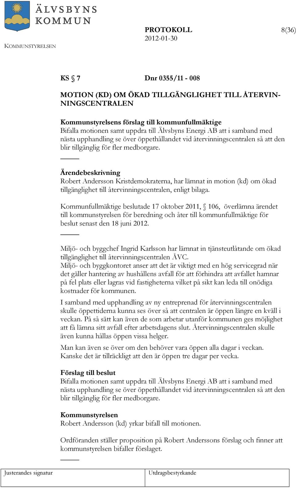 Robert Andersson Kristdemokraterna, har lämnat in motion (kd) om ökad tillgänglighet till återvinningscentralen, enligt bilaga.