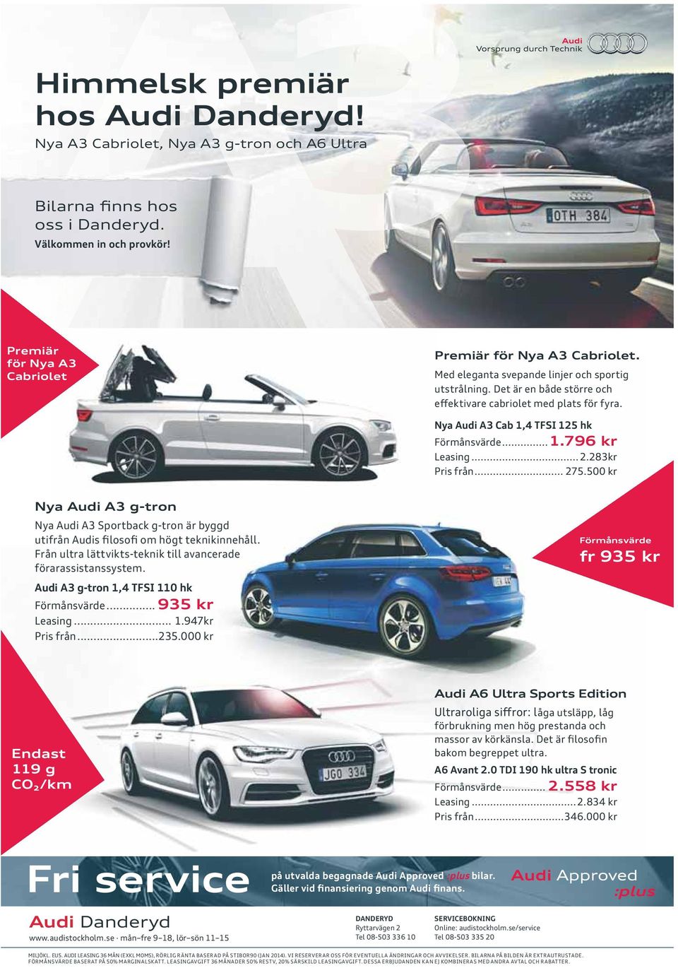 283kr Pris från... 275.500 kr Nya Audi A3 g-tron Nya Audi A3 Sportback g-tron är byggd utifrån Audis filosofi om högt teknikinnehåll. Från ultra lättvikts-teknik till avancerade förarassistanssystem.