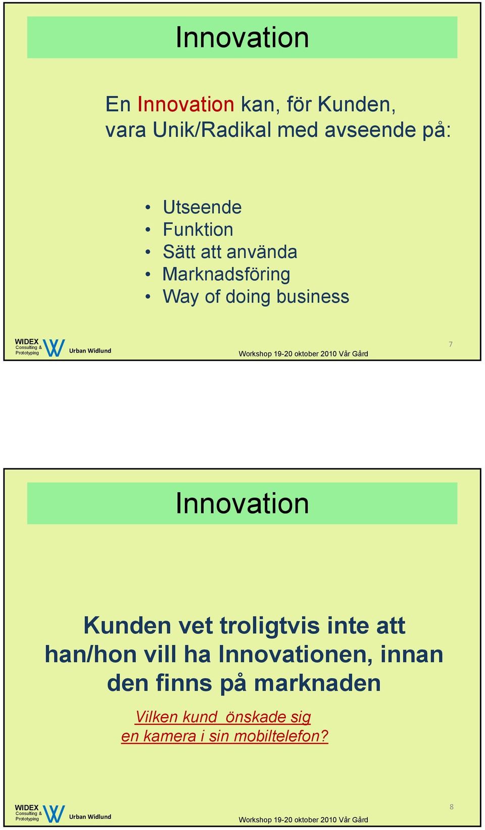 Innovation Kunden vet troligtvis inte att han/hon vill ha Innovationen,