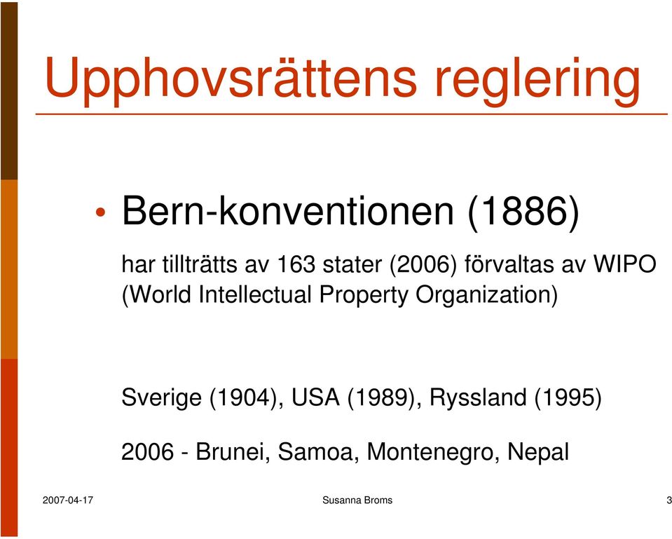 Property Organization) Sverige (1904), USA (1989), Ryssland