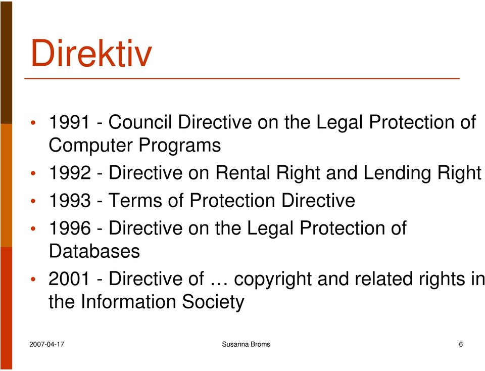 Directive 1996 - Directive on the Legal Protection of Databases 2001 - Directive