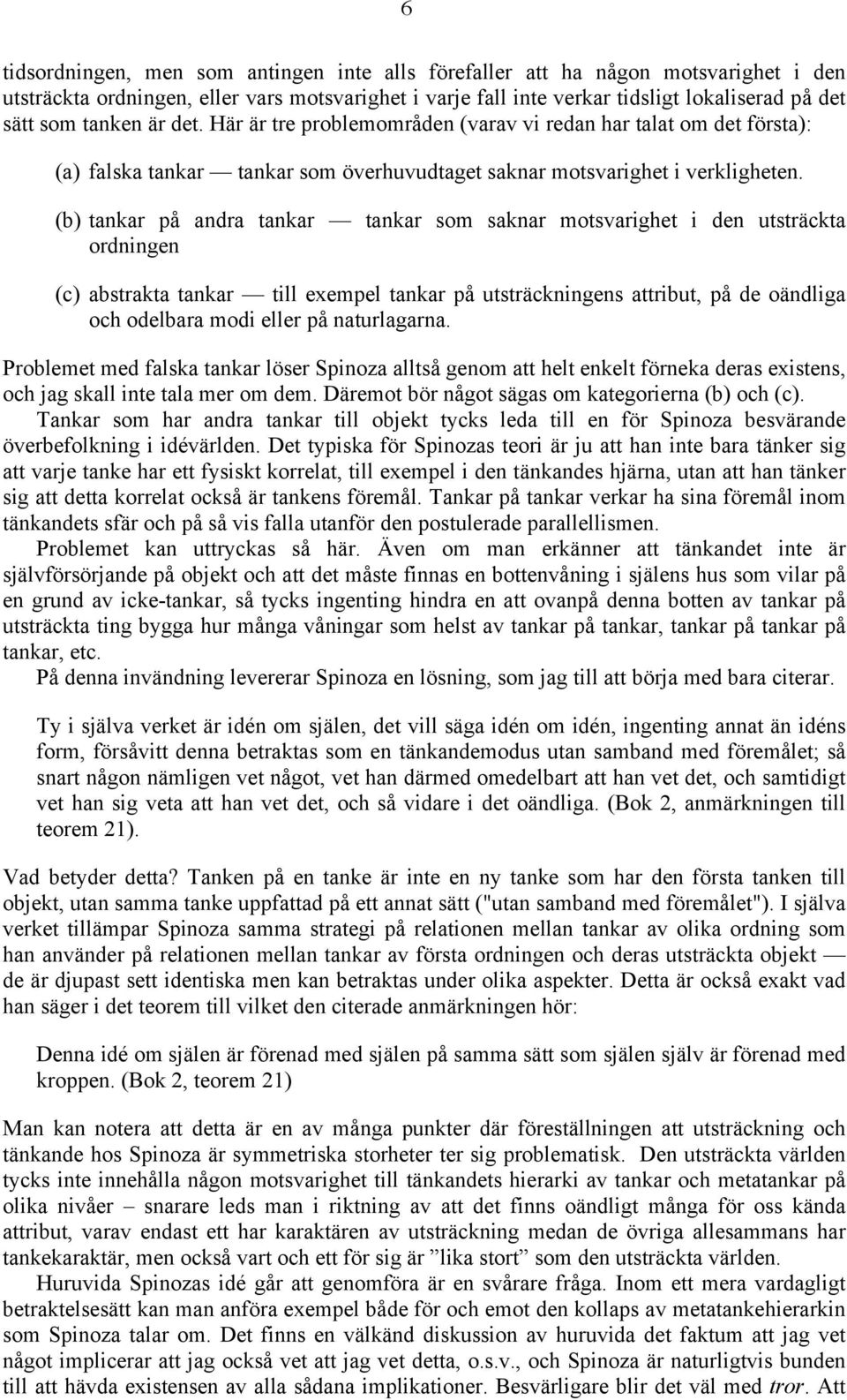 (b) tankar på andra tankar tankar som saknar motsvarighet i den utsträckta ordningen (c) abstrakta tankar till exempel tankar på utsträckningens attribut, på de oändliga och odelbara modi eller på