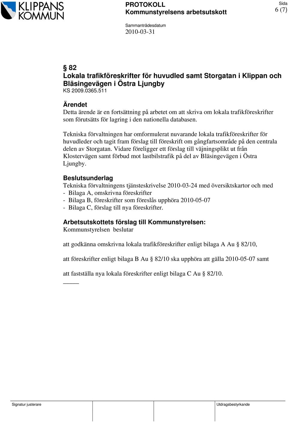 Tekniska förvaltningen har omformulerat nuvarande lokala trafikföreskrifter för huvudleder och tagit fram förslag till föreskrift om gångfartsområde på den centrala delen av Storgatan.