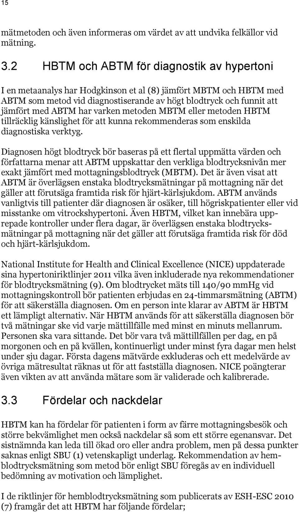 har varken metoden MBTM eller metoden HBTM tillräcklig känslighet för att kunna rekommenderas som enskilda diagnostiska verktyg.