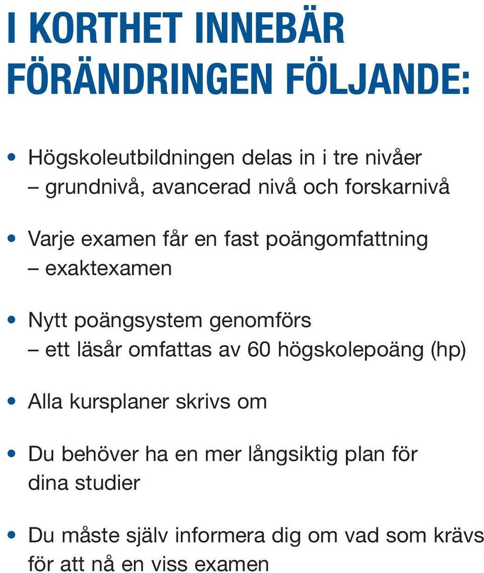 genomförs ett läsår omfattas av 60 högskolepoäng (hp) Alla kursplaner skrivs om Du behöver ha en mer