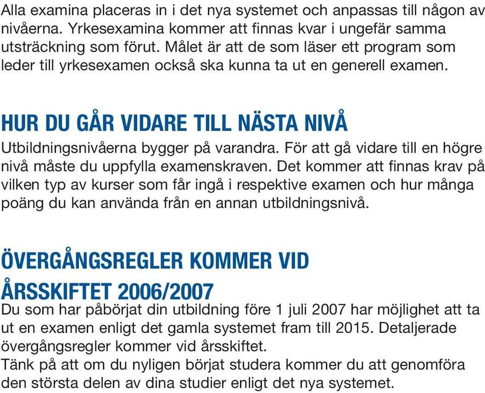 För att gå vidare till en högre nivå måste du uppfylla examenskraven.