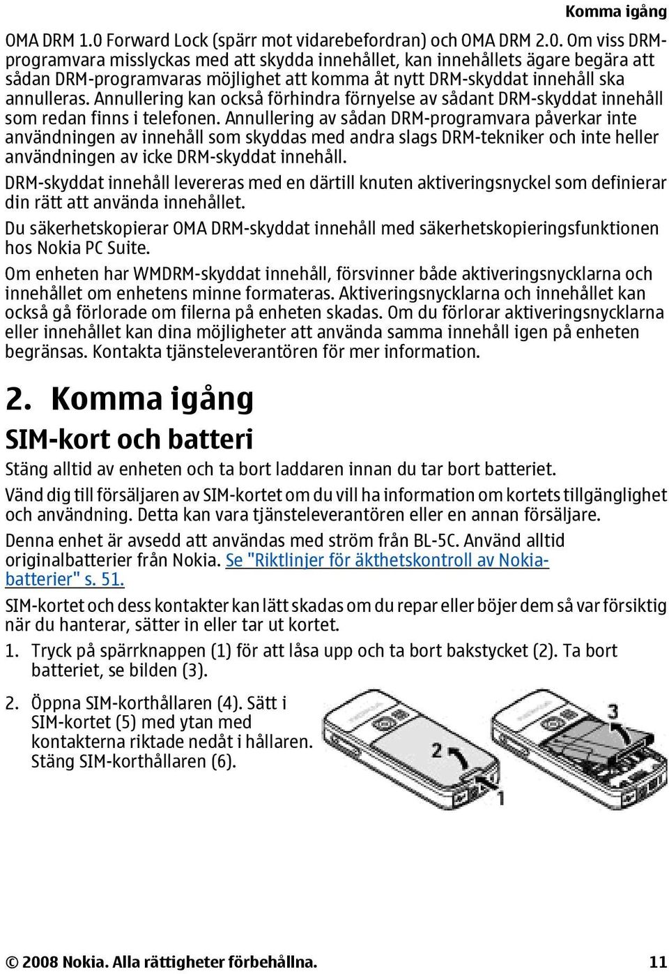 Annullering av sådan DRM-programvara påverkar inte användningen av innehåll som skyddas med andra slags DRM-tekniker och inte heller användningen av icke DRM-skyddat innehåll.