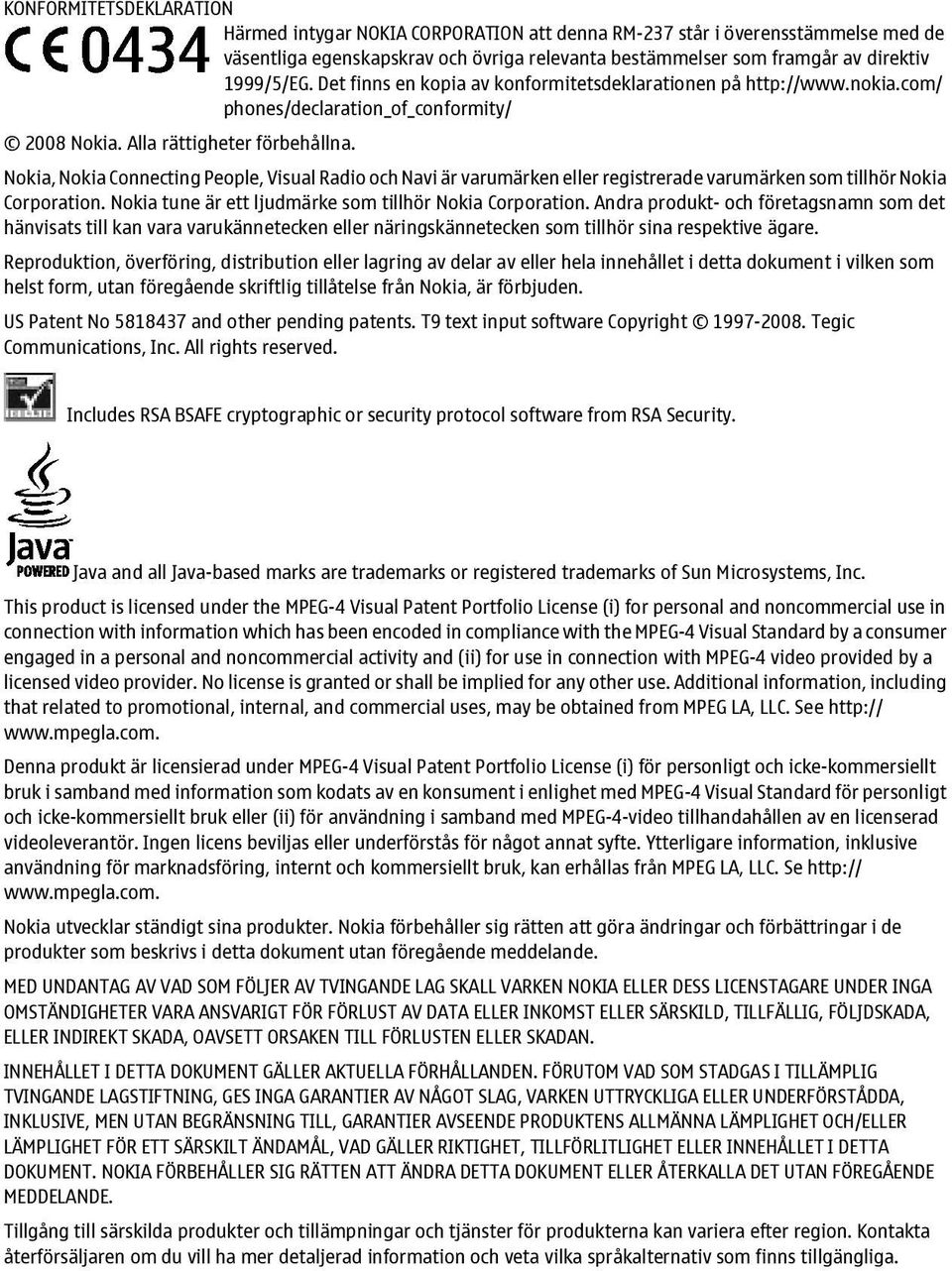 Nokia, Nokia Connecting People, Visual Radio och Navi är varumärken eller registrerade varumärken som tillhör Nokia Corporation. Nokia tune är ett ljudmärke som tillhör Nokia Corporation.