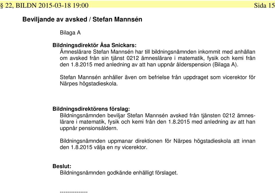 Stefan Mannsén anhåller även om befrielse från uppdraget som vicerektor för Närpes högstadieskola.