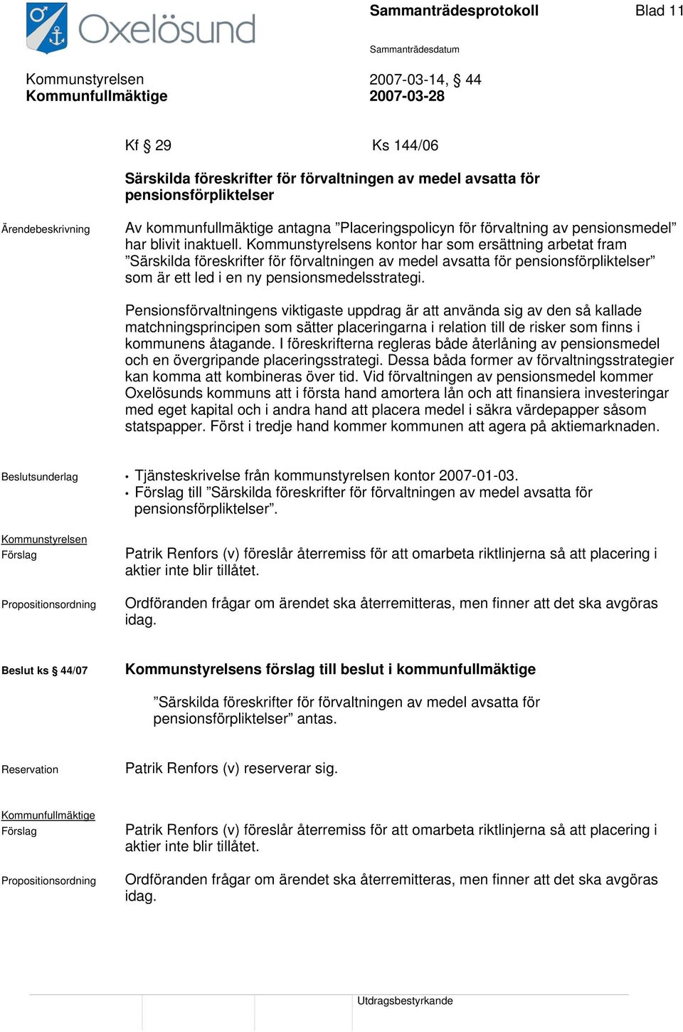 s kontor har som ersättning arbetat fram Särskilda föreskrifter för förvaltningen av medel avsatta för pensionsförpliktelser som är ett led i en ny pensionsmedelsstrategi.