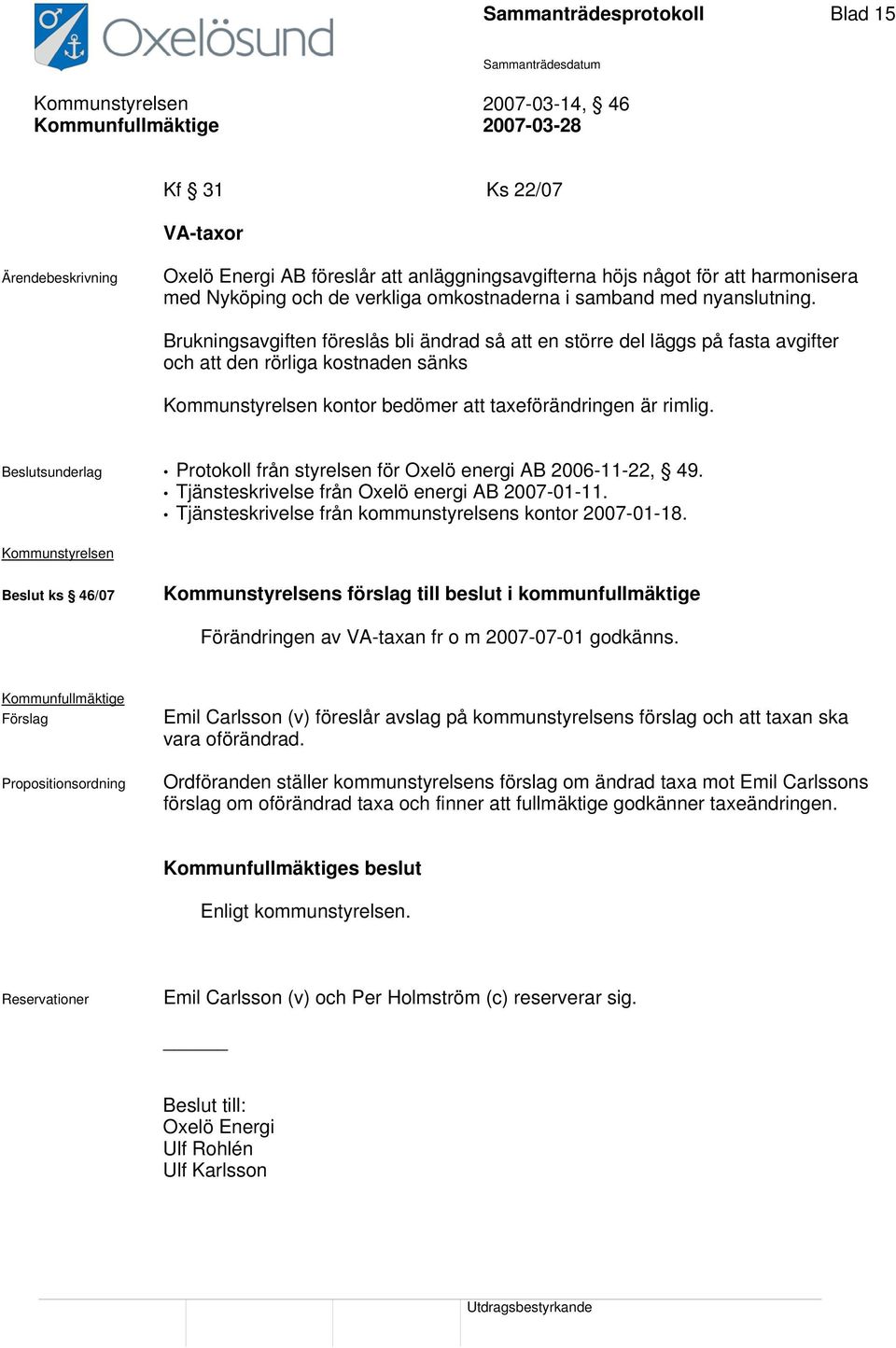 Brukningsavgiften föreslås bli ändrad så att en större del läggs på fasta avgifter och att den rörliga kostnaden sänks kontor bedömer att taxeförändringen är rimlig.