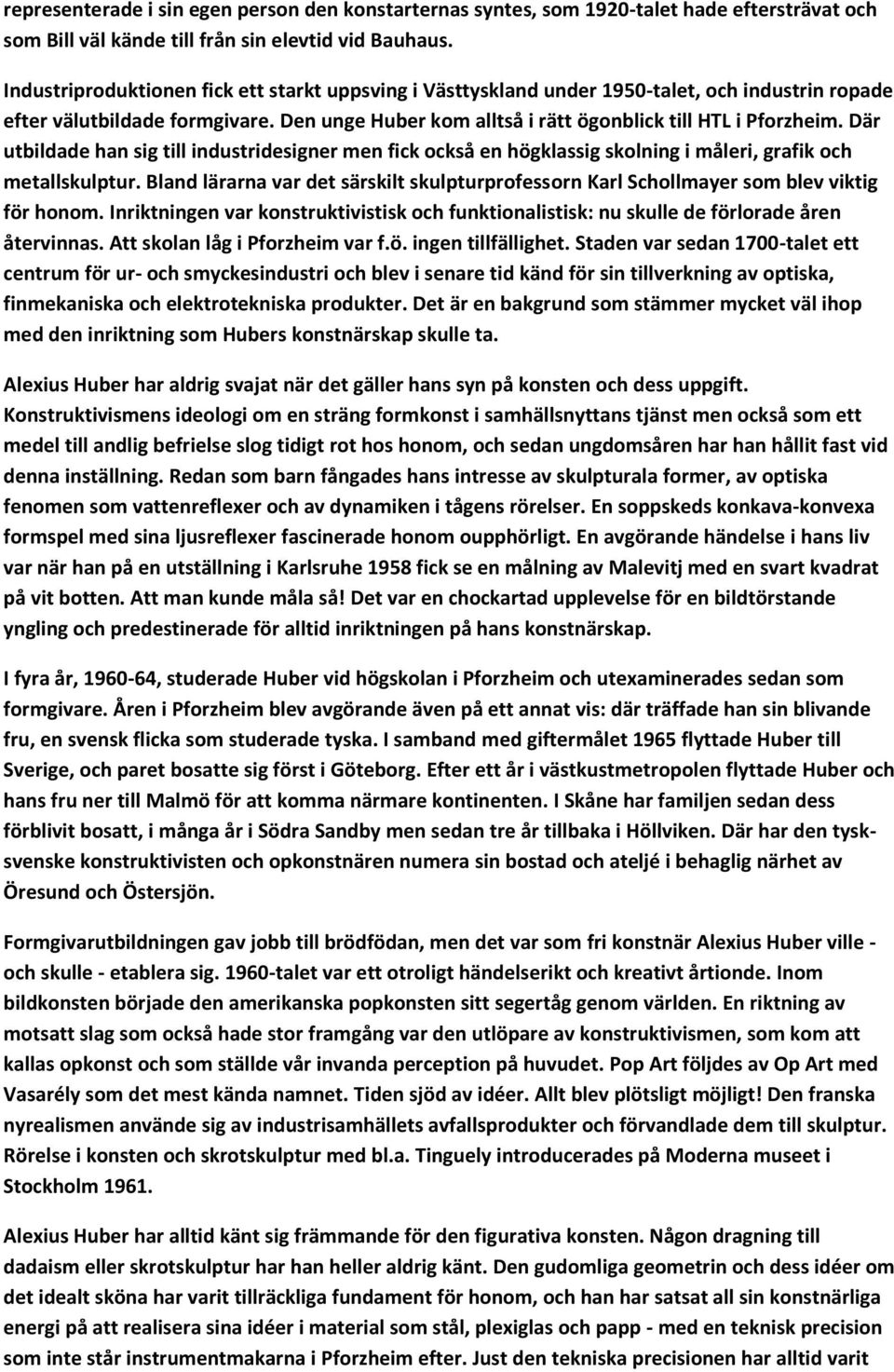 Där utbildade han sig till industridesigner men fick också en högklassig skolning i måleri, grafik och metallskulptur.