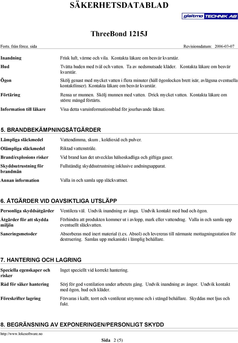 Skölj munnen med vatten. Drick mycket vatten. Kontakta läkare om större mängd förtärts. Visa detta varuinformationsblad för jourhavande läkare. 5.