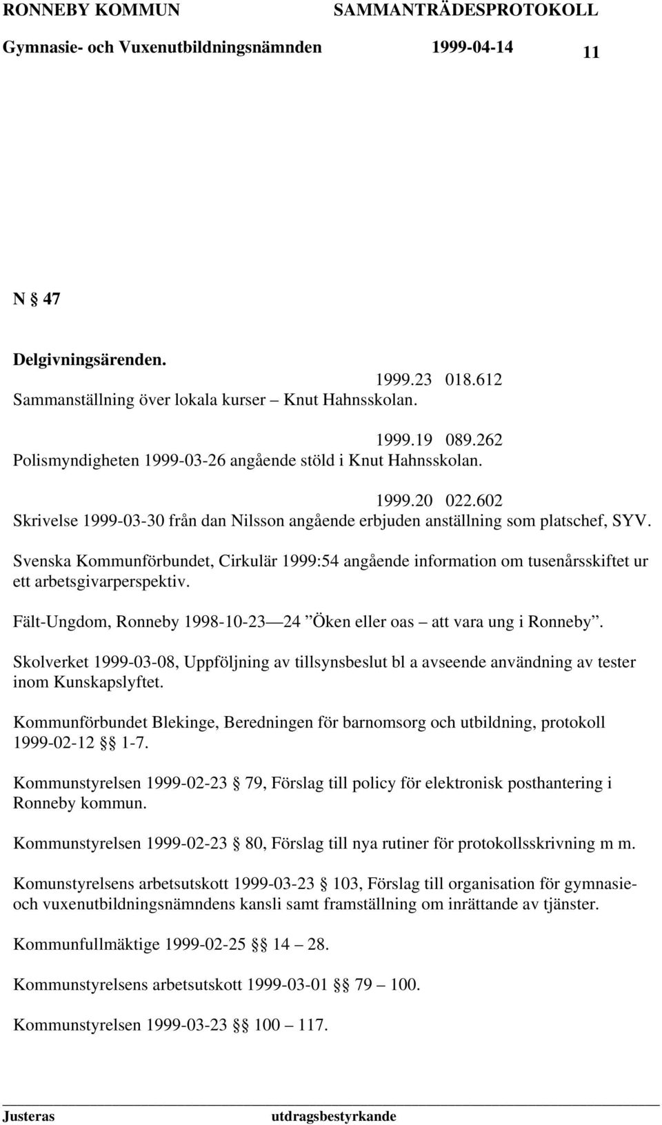 Svenska Kommunförbundet, Cirkulär 1999:54 angående information om tusenårsskiftet ur ett arbetsgivarperspektiv. Fält-Ungdom, Ronneby 1998-10-23 24 Öken eller oas att vara ung i Ronneby.