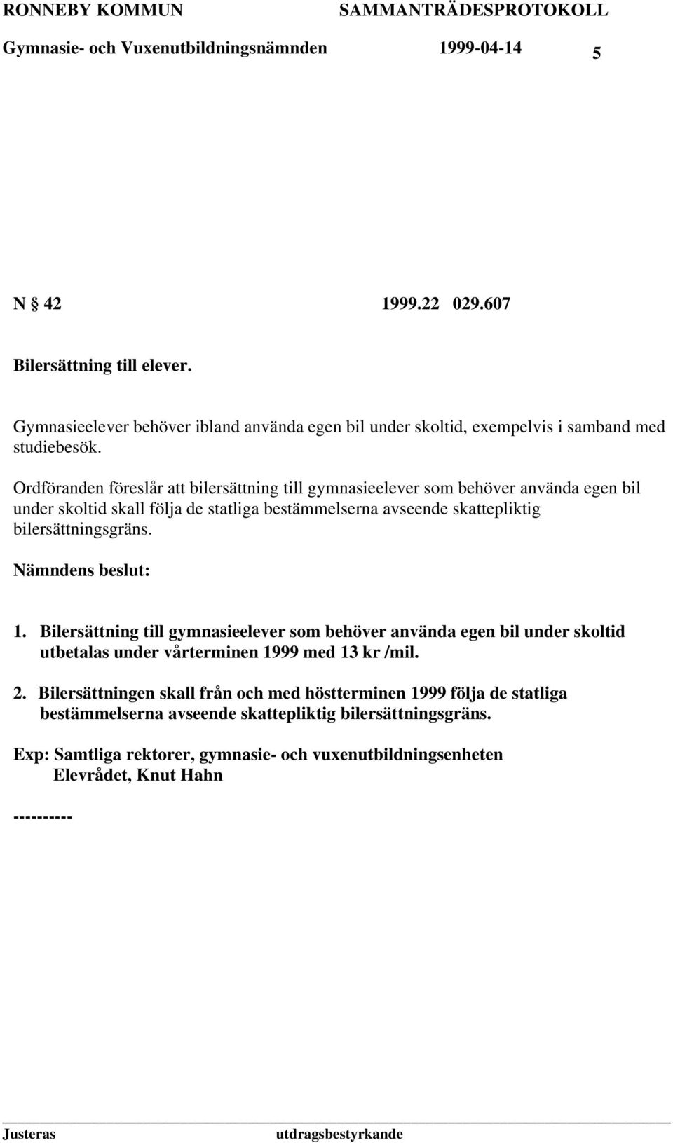 Ordföranden föreslår att bilersättning till gymnasieelever som behöver använda egen bil under skoltid skall följa de statliga bestämmelserna avseende skattepliktig