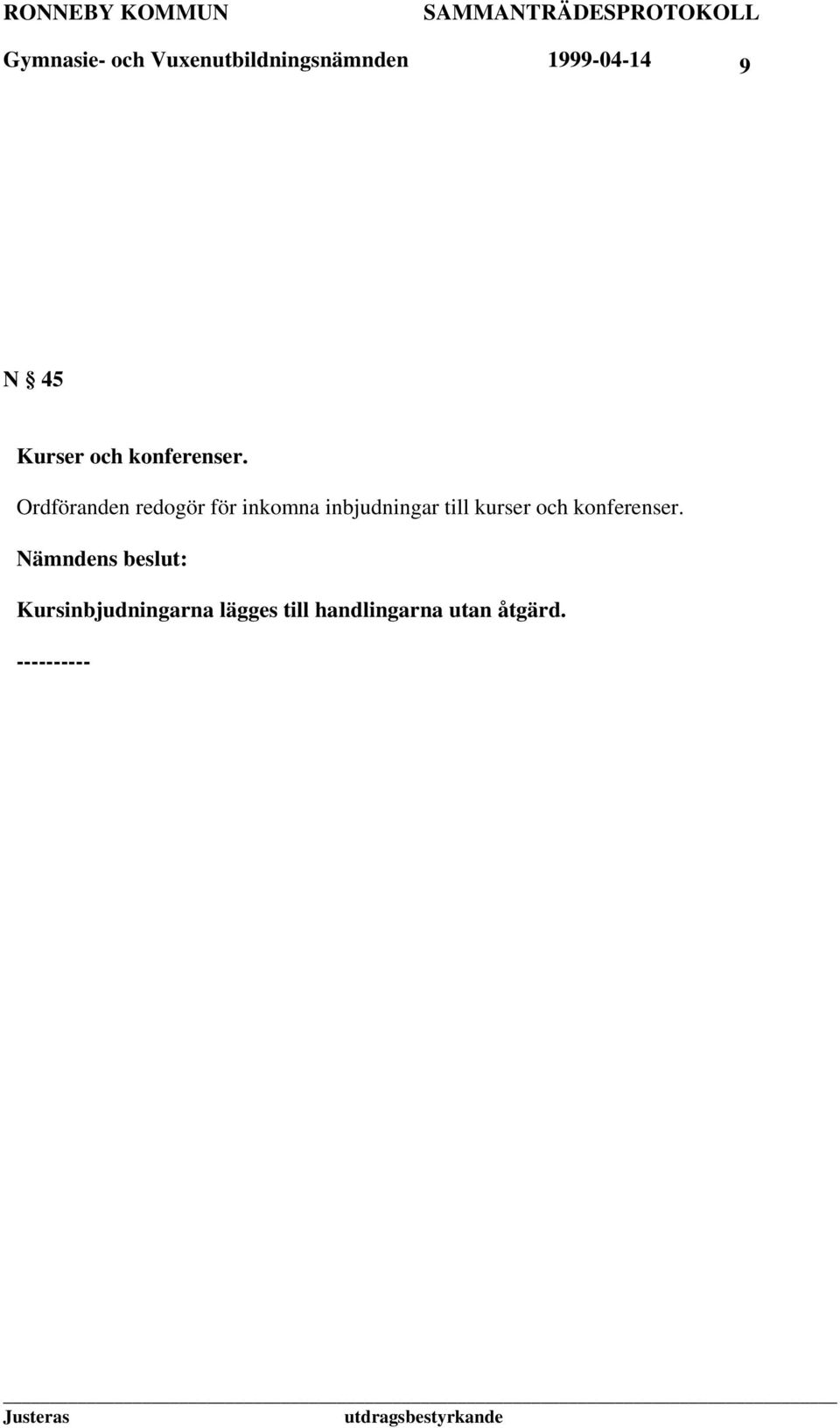 Ordföranden redogör för inkomna inbjudningar till