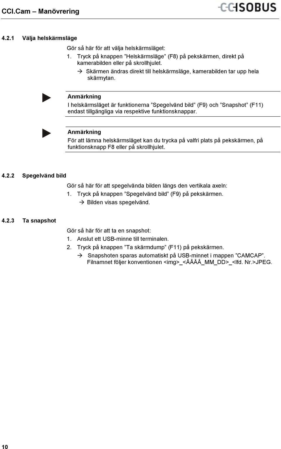 I helskärmsläget är funktionerna Spegelvänd bild (F9) och Snapshot (F11) endast tillgängliga via respektive funktionsknappar.