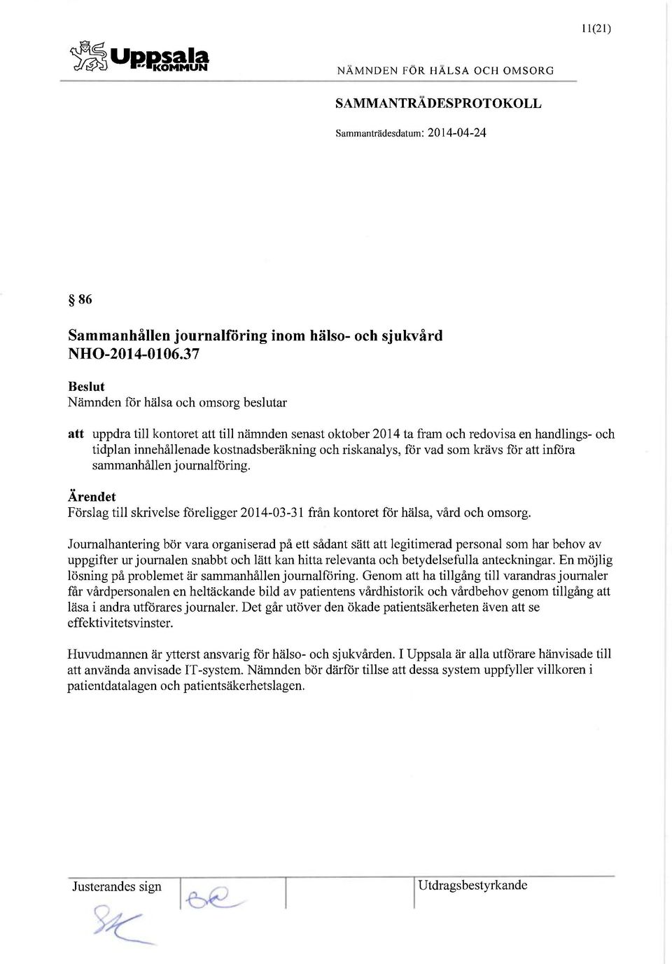 sammanhållen j ournalföring. Ärendet Förslag till skrivelse föreligger 2014-03-31 från kontoret för hälsa, vård och omsorg.