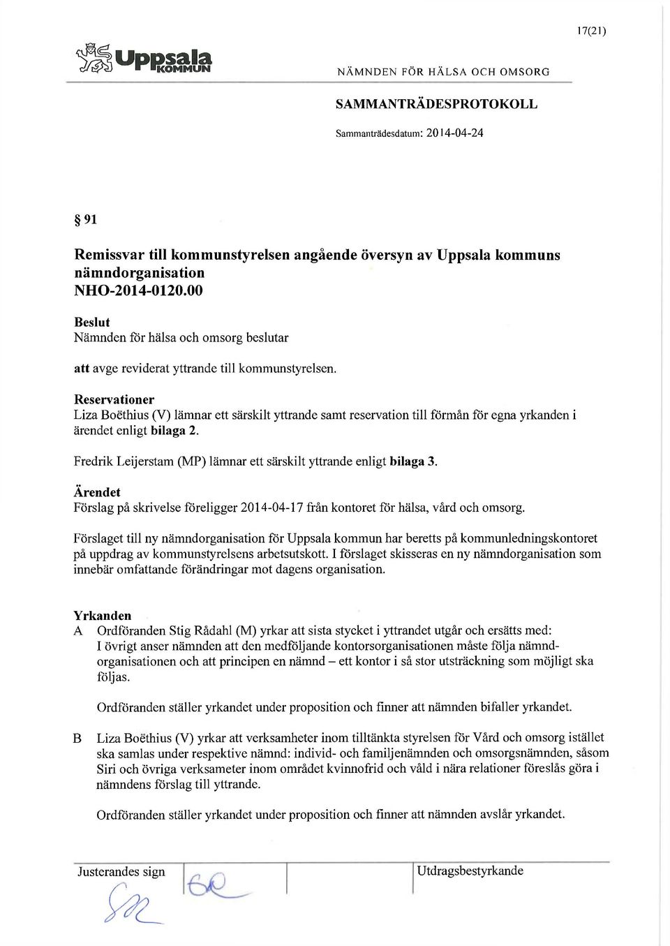 Fredrik Leijerstam (MP) lämnar ett särskilt yttrande enligt bilaga 3. Ärendet Förslag på skrivelse föreligger 2014-04-17 från kontoret för hälsa, vård och omsorg.