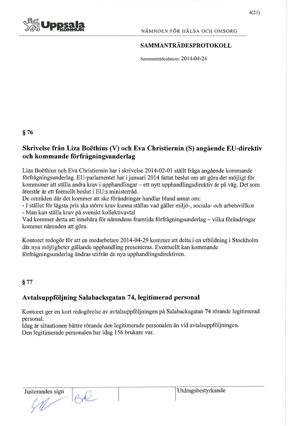 EU-parlamentet har i januari 2014 fattat beslut om att göra det möjligt för kommuner att ställa andra krav i upphandlingar - ett nytt upphandlingsdirektiv är på väg.