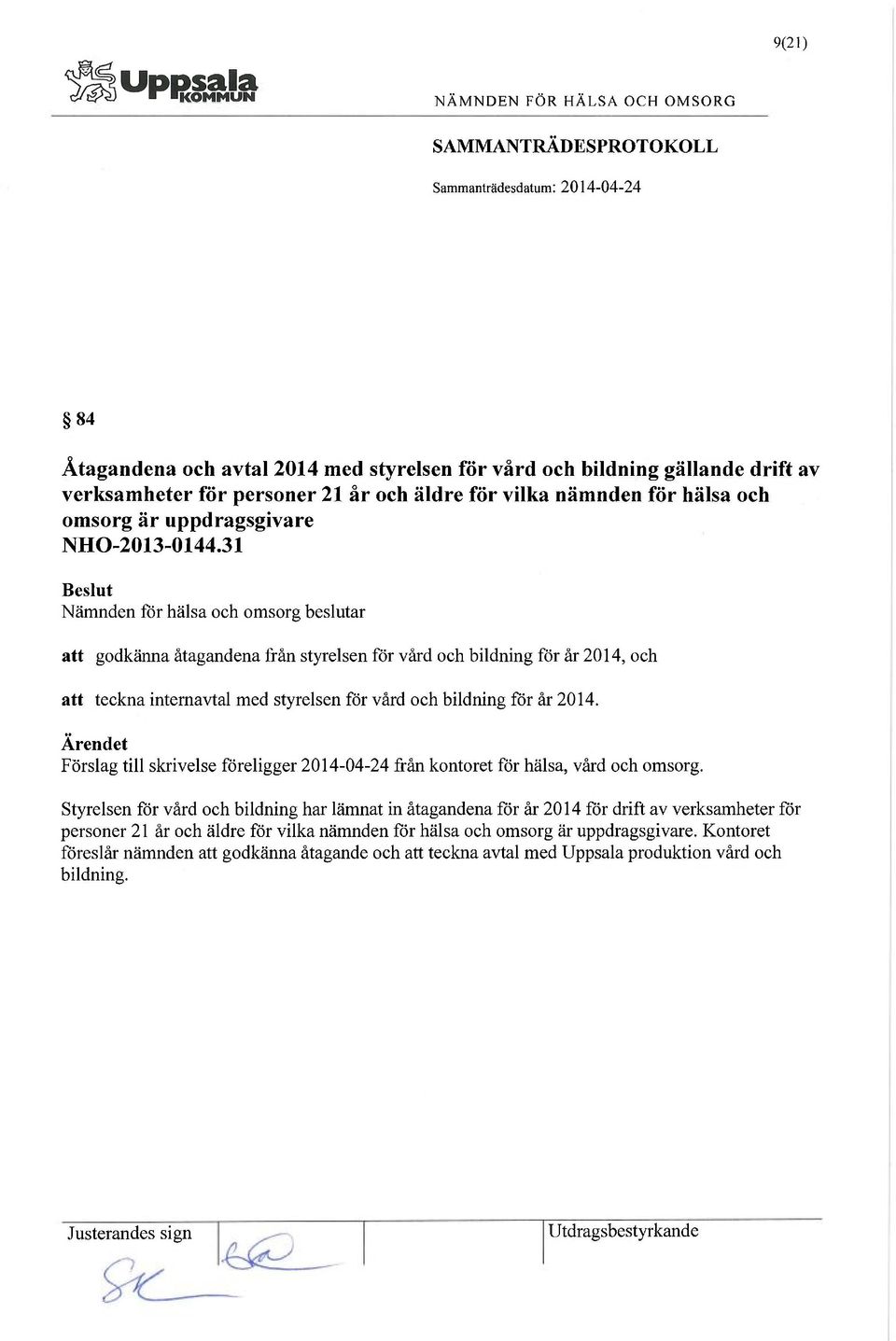 Ärendet Förslag till skrivelse föreligger 2014-04-24 från kontoret för hälsa, vård och omsorg.