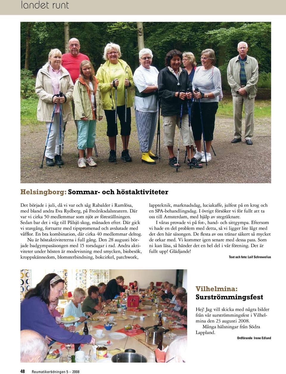 En bra kombination, där cirka 40 medlemmar deltog. Nu är höstaktiviteterna i full gång. Den 28 augusti började badgympasäsongen med 15 torsdagar i rad.