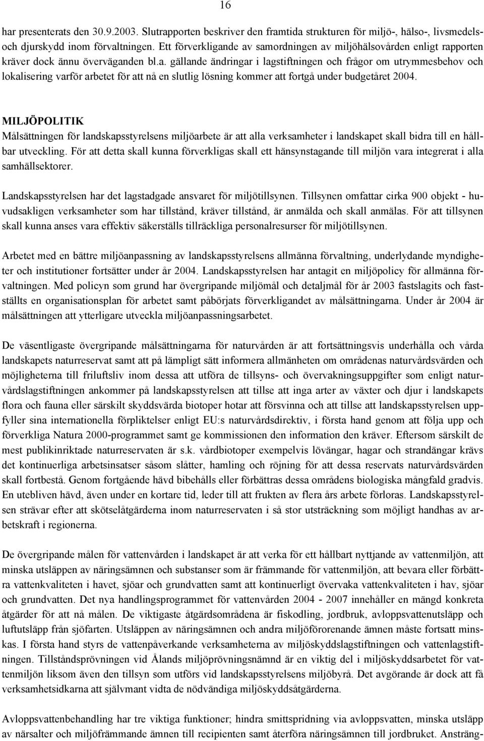 MILJÖPOLITIK Målsättningen för landskapsstyrelsens miljöarbete är att alla verksamheter i landskapet skall bidra till en hållbar utveckling.