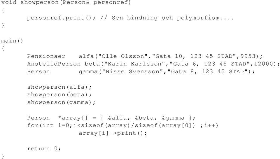 6, 123 45 STAD",12000); Person gamma("nisse Svensson","Gata 8, 123 45 STAD"); showperson(alfa);