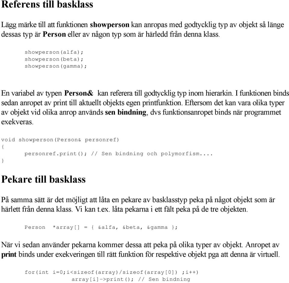 I funktionen binds sedan anropet av print till aktuellt objekts egen printfunktion.