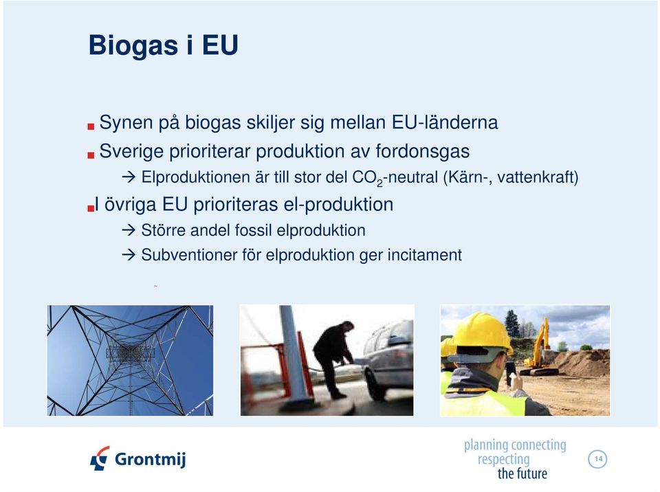 2 -neutral (Kärn-, vattenkraft) I övriga EU prioriteras el-produktion