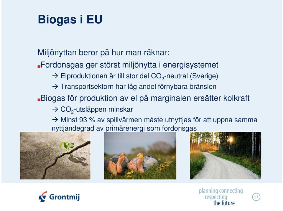bränslen Biogas för produktion av el på marginalen ersätter kolkraft CO 2 -utsläppen minskar Minst