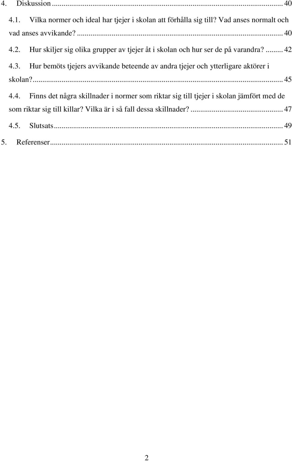 Hur bemöts tjejers avvikande beteende av andra tjejer och ytterligare aktörer i skolan?... 45