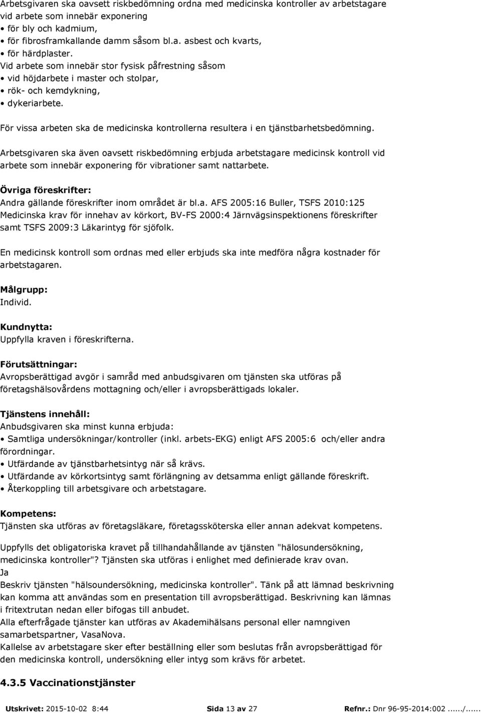 För vissa arbeten ska de medicinska kontrollerna resultera i en tjänstbarhetsbedömning.