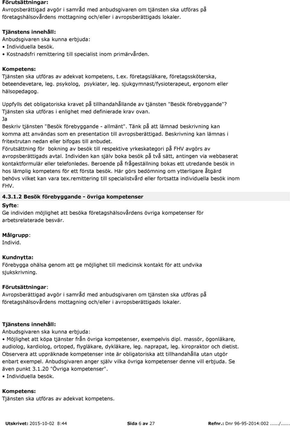 Uppfylls det obligatoriska kravet på tillhandahållande av tjänsten "Besök förebyggande"? Tjänsten ska utföras i enlighet med definierade krav ovan. Beskriv tjänsten "Besök förebyggande - allmänt".