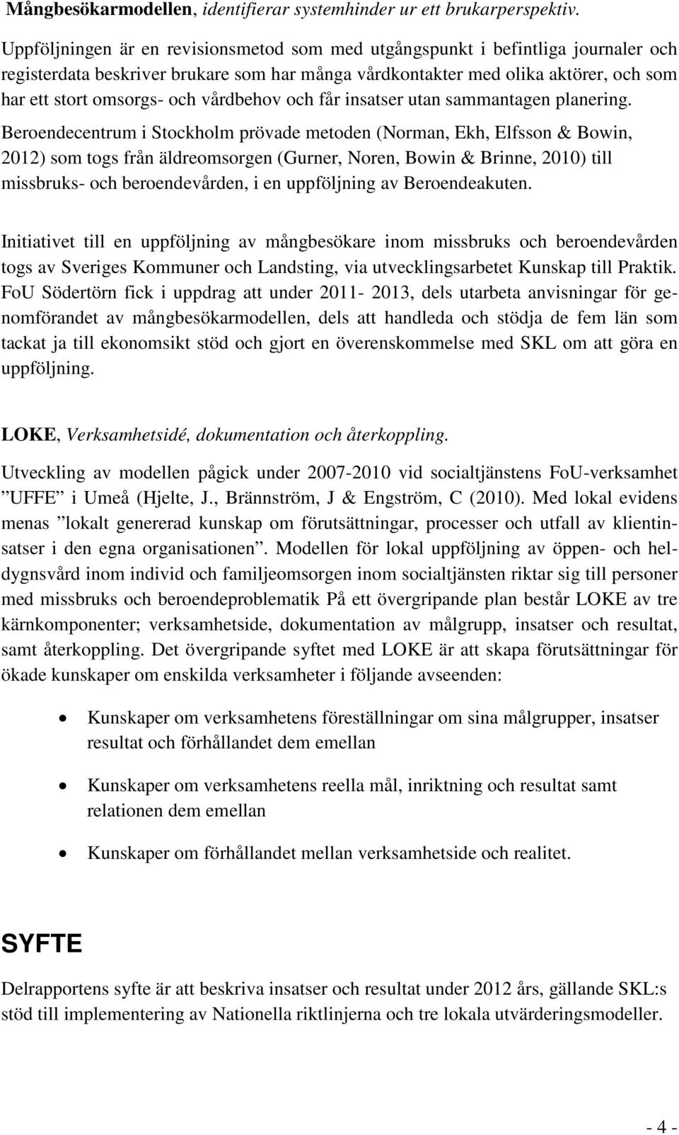 vårdbehov och får insatser utan sammantagen planering.