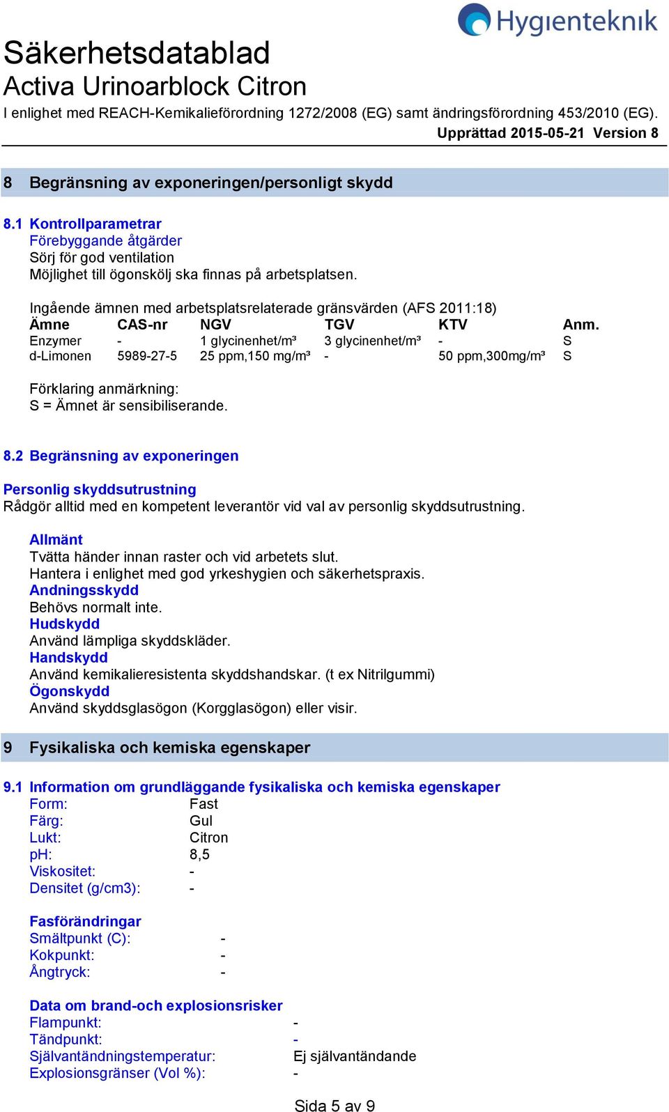 Ingående ämnen med arbetsplatsrelaterade gränsvärden (AFS 2011:18) Ämne CASnr NGV TGV KTV Anm.