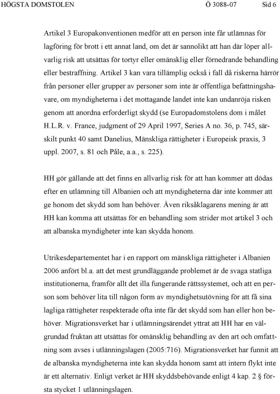 Artikel 3 kan vara tillämplig också i fall då riskerna härrör från personer eller grupper av personer som inte är offentliga befattningshavare, om myndigheterna i det mottagande landet inte kan