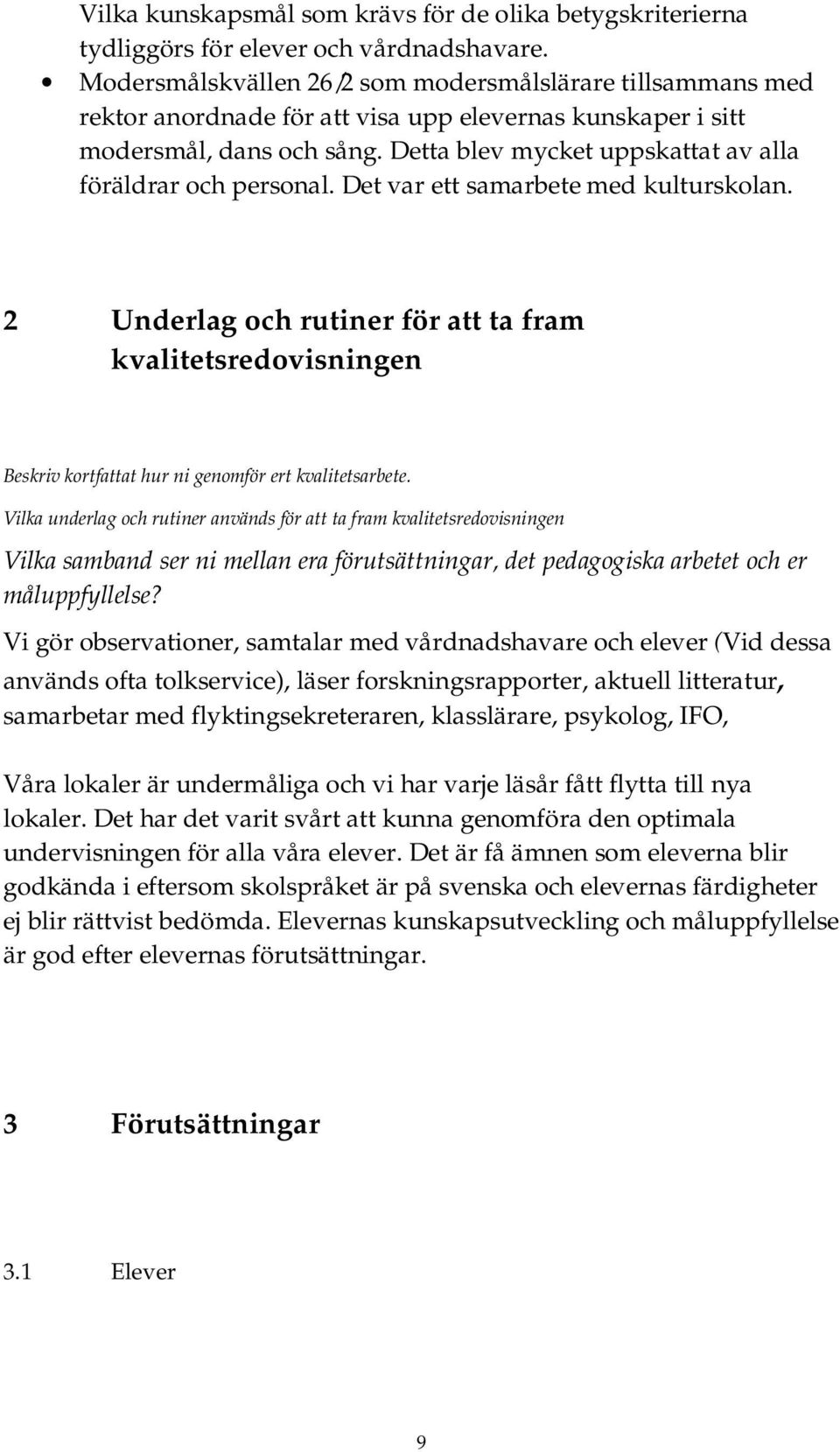 Detta blev mycket uppskattat av alla föräldrar och personal. Det var ett samarbete med kulturskolan.