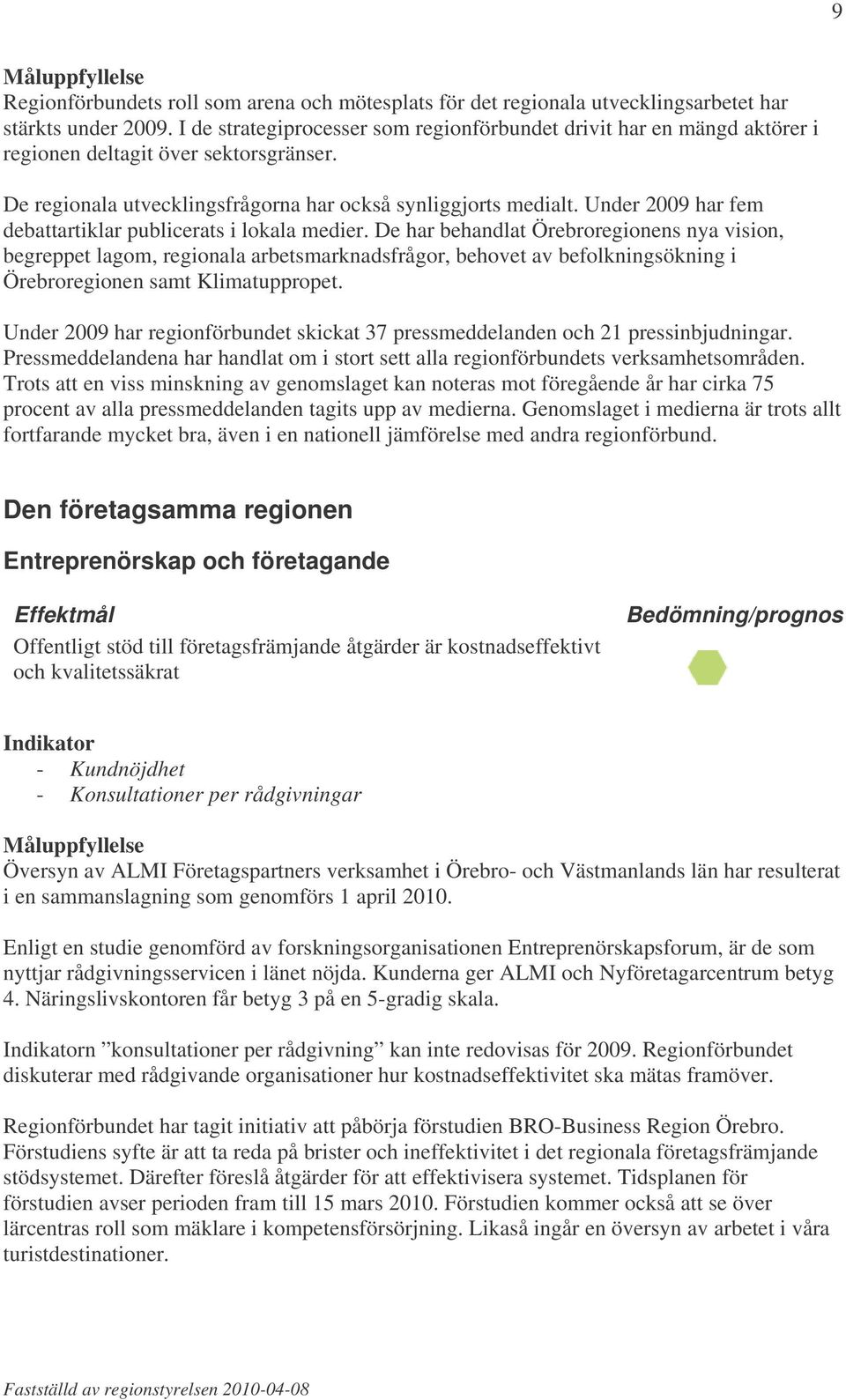 Under 2009 har fem debattartiklar publicerats i lokala medier.