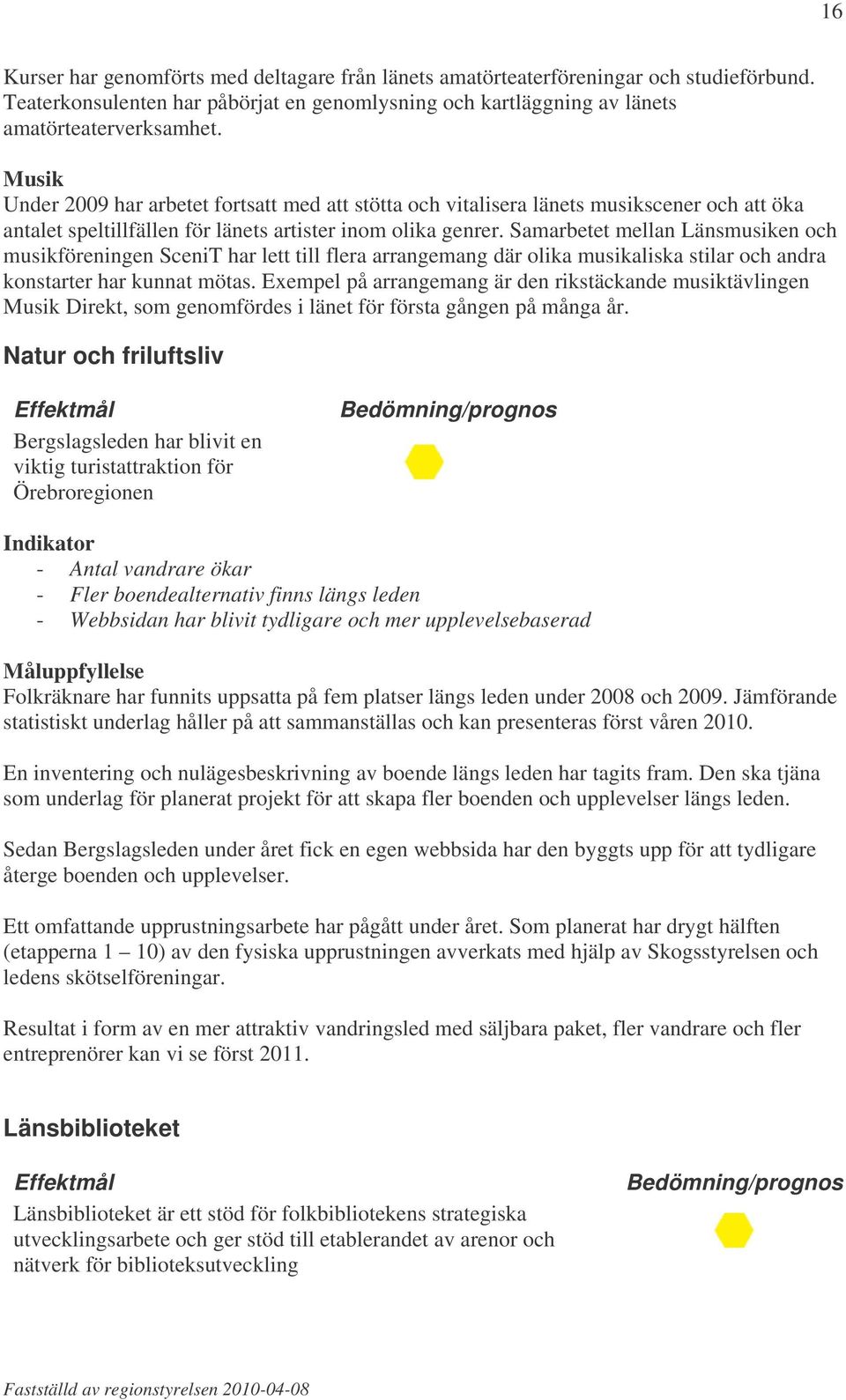 Samarbetet mellan Länsmusiken och musikföreningen SceniT har lett till flera arrangemang där olika musikaliska stilar och andra konstarter har kunnat mötas.