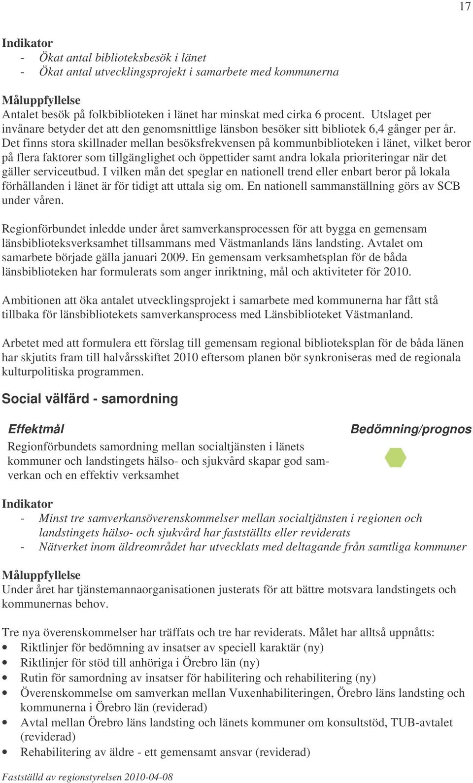 Det finns stora skillnader mellan besöksfrekvensen på kommunbiblioteken i länet, vilket beror på flera faktorer som tillgänglighet och öppettider samt andra lokala prioriteringar när det gäller