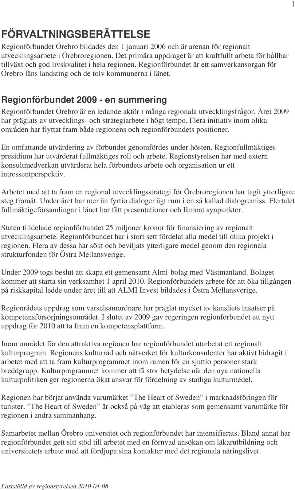 Regionförbundet är ett samverkansorgan för Örebro läns landsting och de tolv kommunerna i länet.