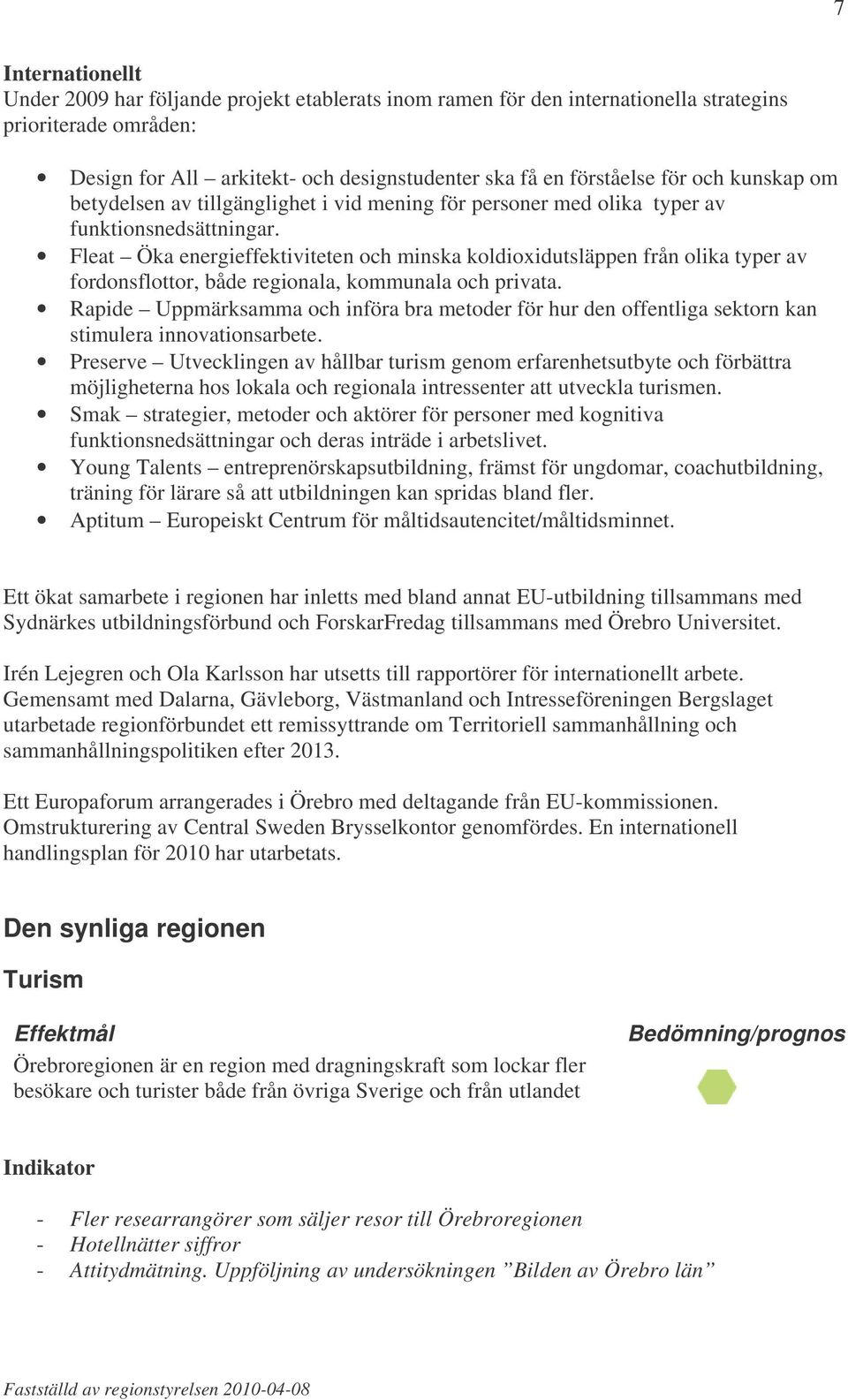 Fleat Öka energieffektiviteten och minska koldioxidutsläppen från olika typer av fordonsflottor, både regionala, kommunala och privata.