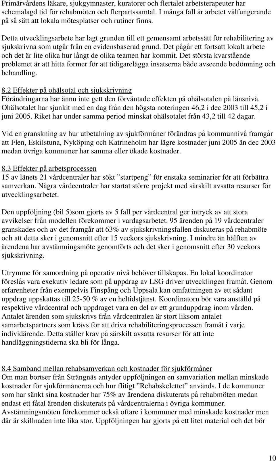 Detta utvecklingsarbete har lagt grunden till ett gemensamt arbetssätt för rehabilitering av sjukskrivna som utgår från en evidensbaserad grund.