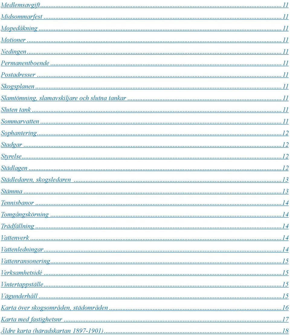 .. 12 Städledaren, skogsledaren... 13 Stämma... 13 Tennisbanor... 14 Tomgångskörning... 14 Trädfällning... 14 Vattenverk... 14 Vattenledningar.