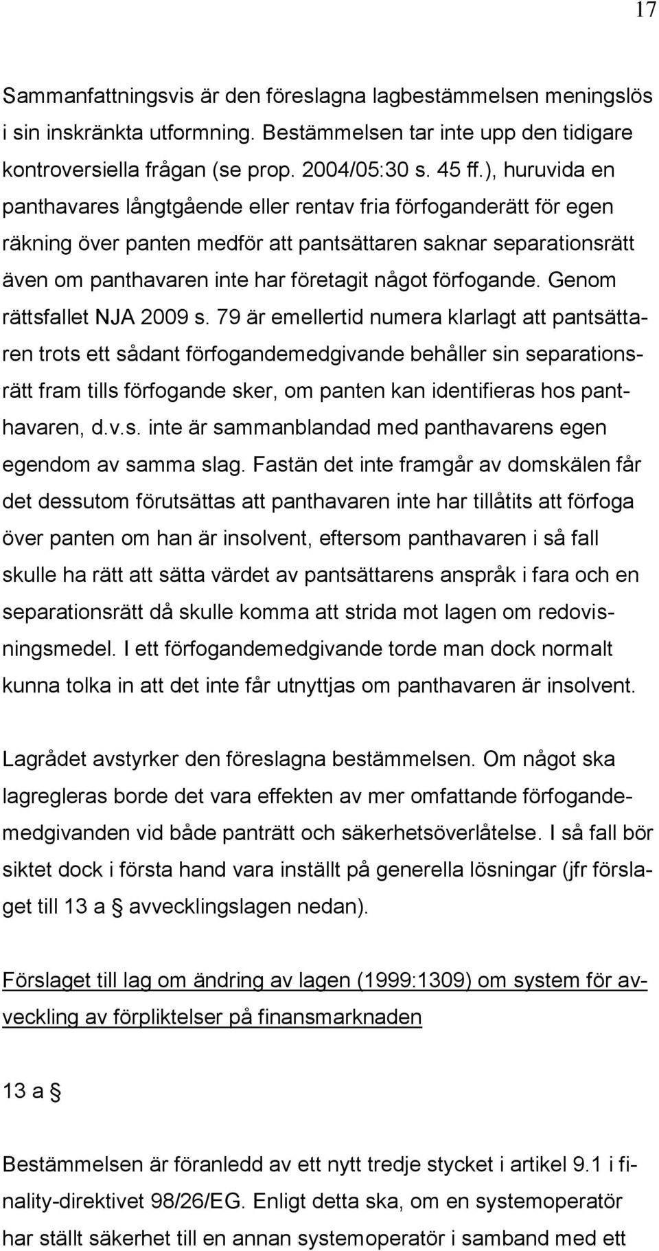 förfogande. Genom rättsfallet NJA 2009 s.