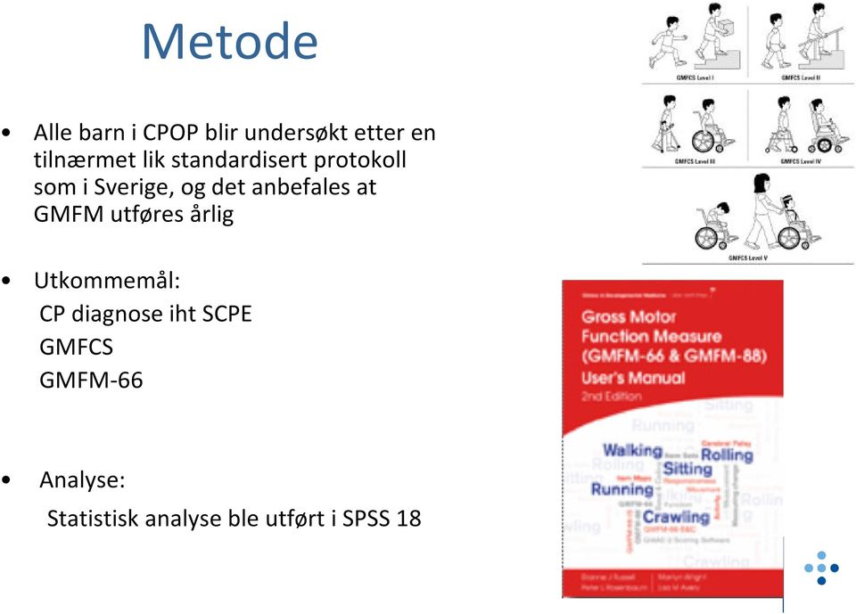 anbefalesat GMFM utføres årlig Utkommemål: CP diagnose iht